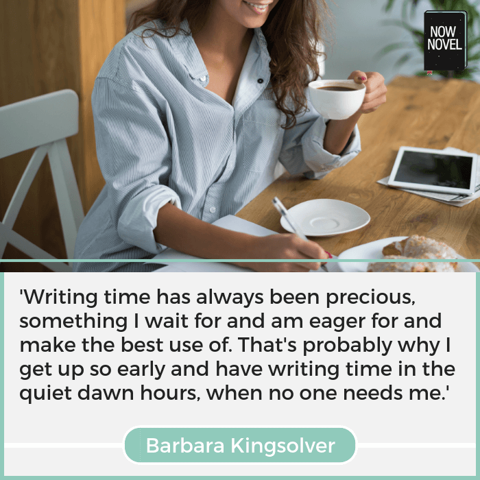 Barbara Kingsolver quote - writing time | Now Novel