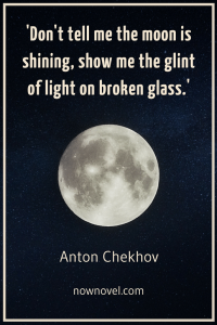 show don't tell quote - Anton Chekhov moon on glass