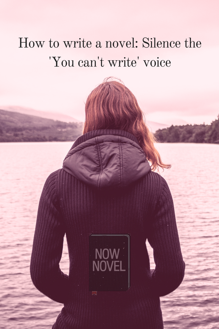 How to write a novel - silence the 'you can't write' voice.