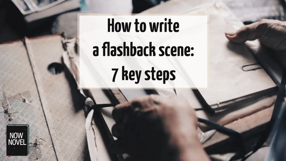 How to write a flashback scene: 7 steps | Now Novel