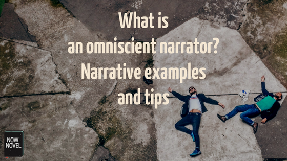 What is an omniscient narrator - tips and examples from Now Novel