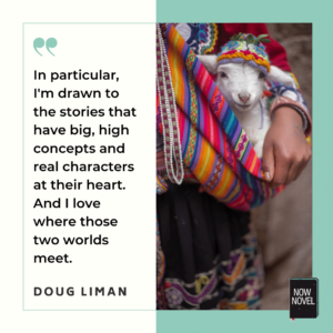Story concept quote - Doug Liman | Now Novel