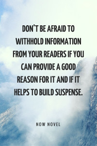 Withhold information from readers to create suspense