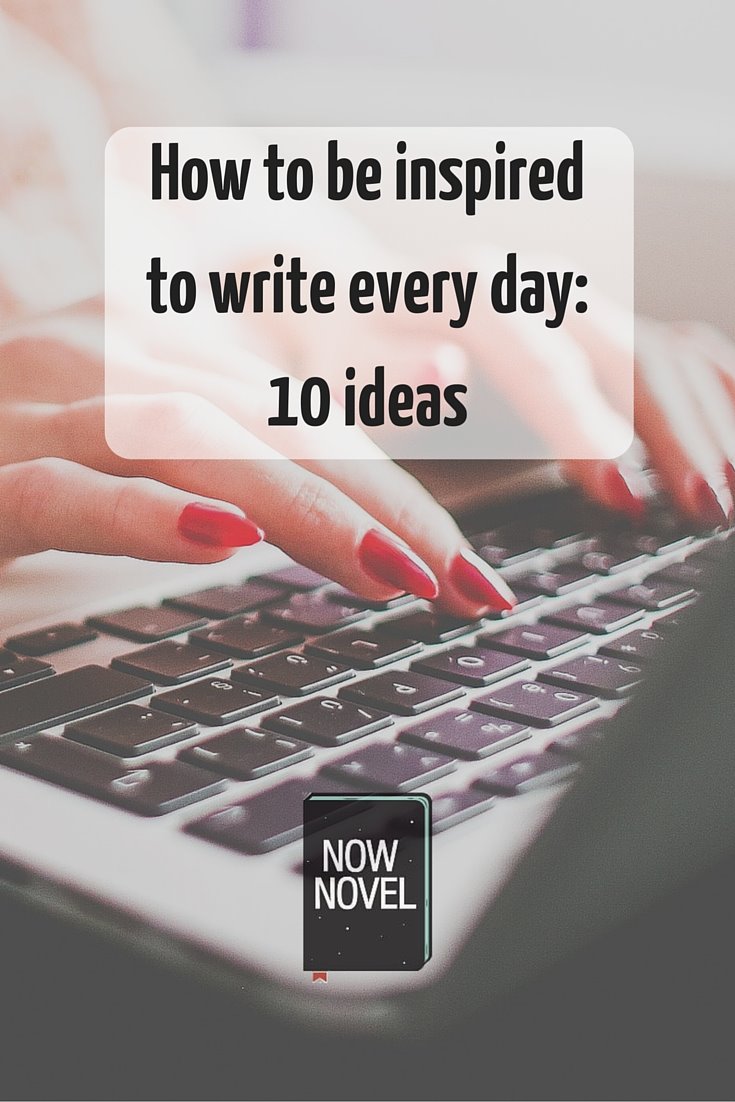 How to be inspired to write - 10 ideas
