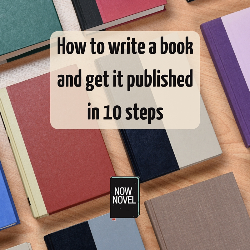 how to write a book and get it published - 10 steps