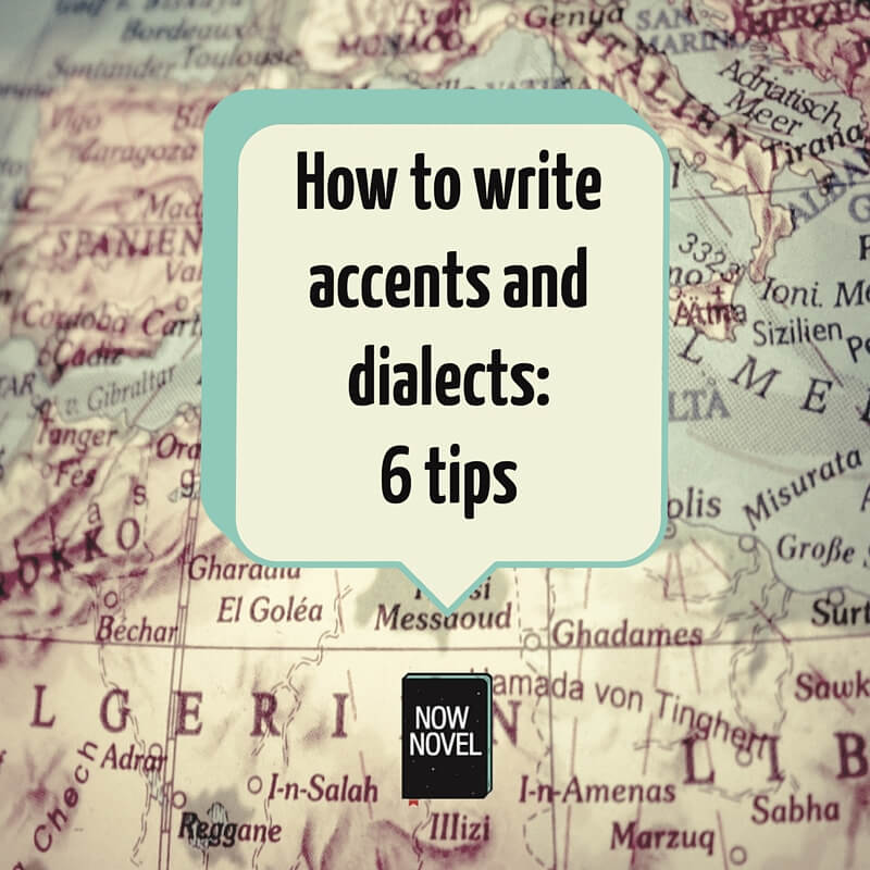 How to Write Accents and Dialects: 6 Tips | Now Novel