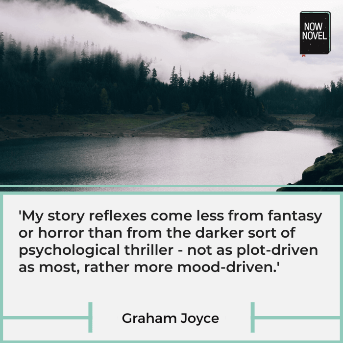 Mood-driven stories - Graham Joyce quote | Now Novel