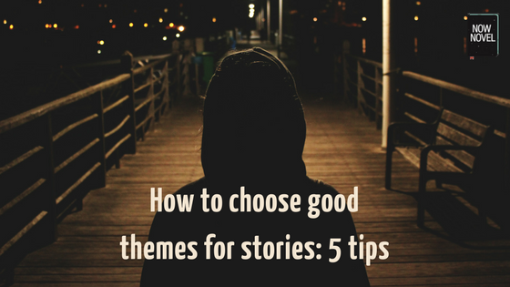 Good themes for stories - how to choose | Now Novel