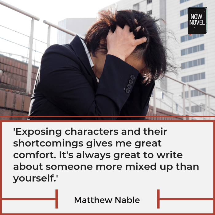 Writing great characters - quote by Matthew Nable | Now Novel