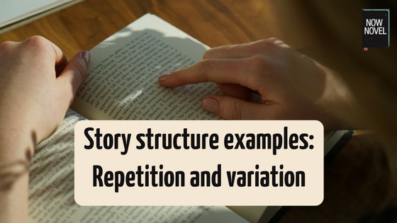 Story structure examples - repetition and variation | Now Novel