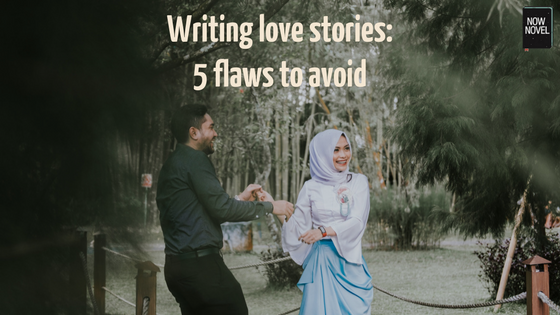 Writing love stories - flaws to avoid | Now Novel