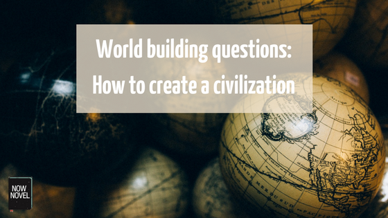 How to create a civilization - world building questions | Now Novel