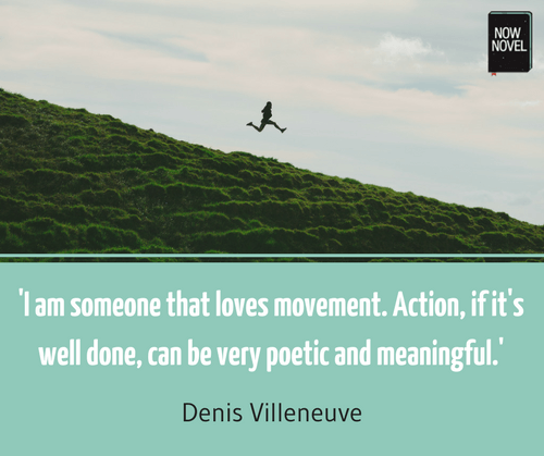 Denis Villeneuve quote - action, movement and dialogue | Now Novel