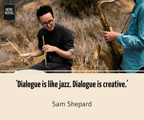 Writing dialogue quote - Sam Shepard | Now Novel