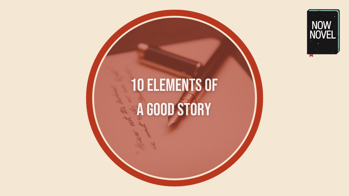 What Makes a Good Story? 10 Elements - Now Novel