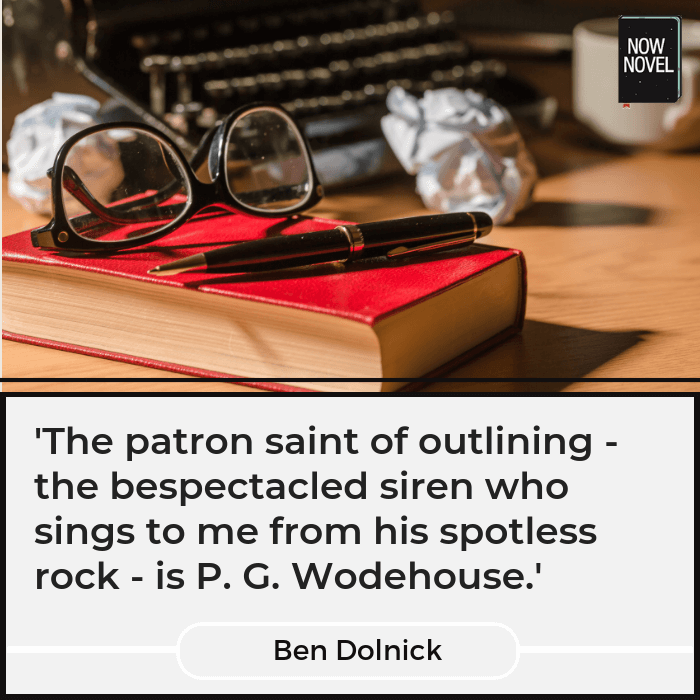 Quote on novel outlining - Ben Dolnick on P.G. Wodehouse | Now Novel