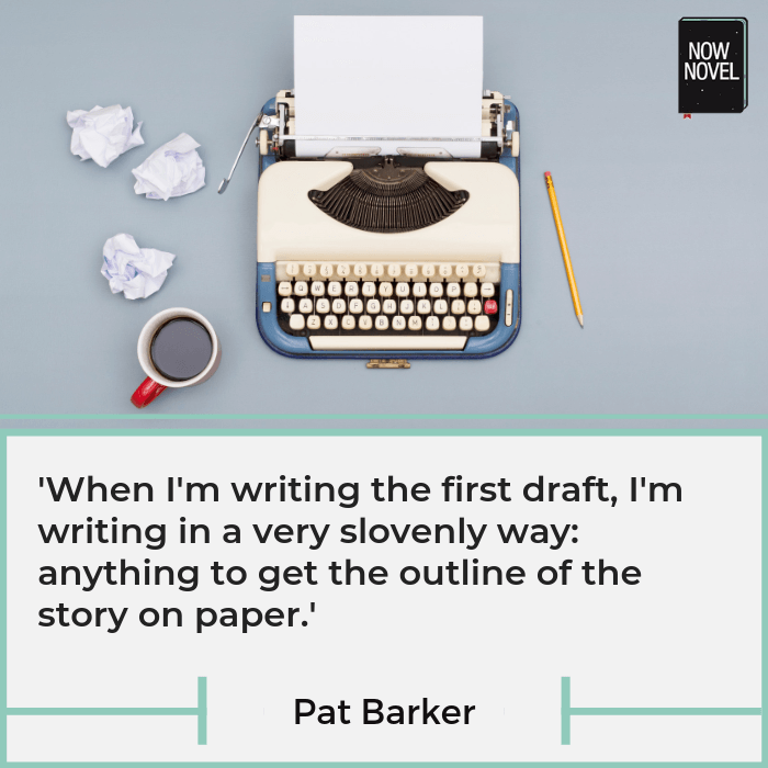 Pat Barker on how to outline a first draft - 'anything to get the outline of the story on paper'.