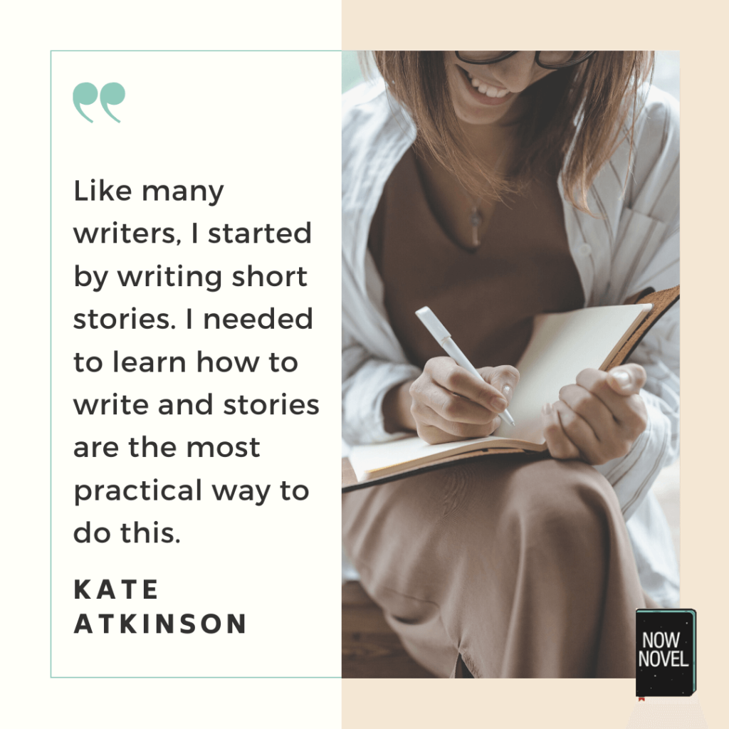 Kate Atkinson quote: 'LIke many writers, I started by writing short stories'. 