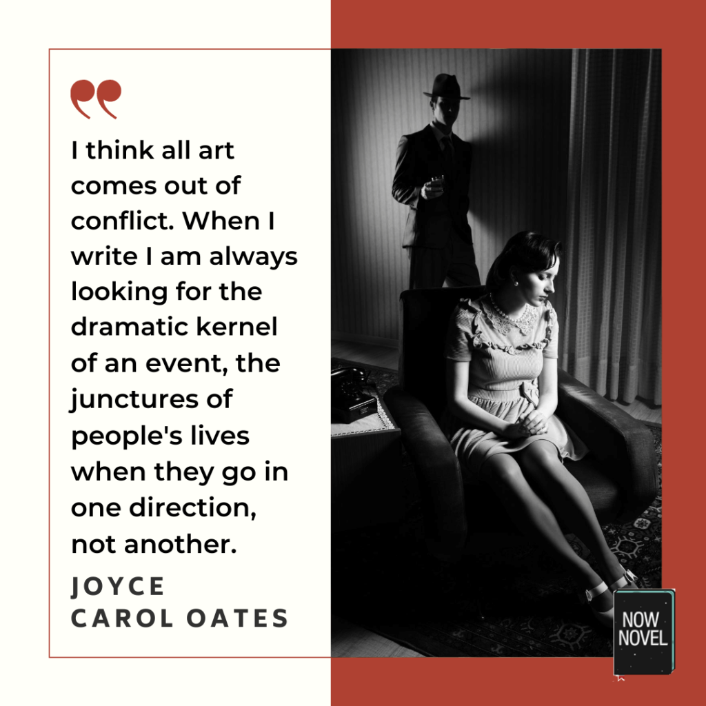 External conflict quote by Joyce Carol Oates - 'when I write I am always looking for the dramatic kernel of an event'