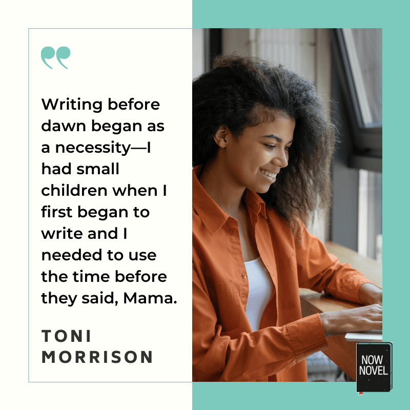 Writing schedule tips - Toni Morrison quote | Now Novel