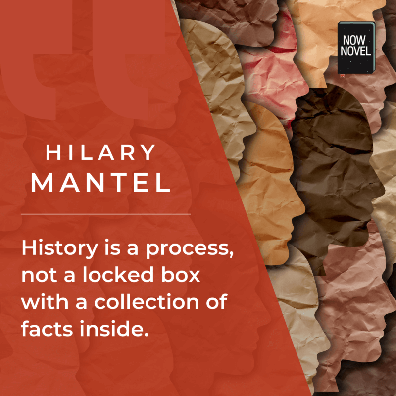 How to research for a book - Hilary Mantel quote 'history is a process not a locked box'