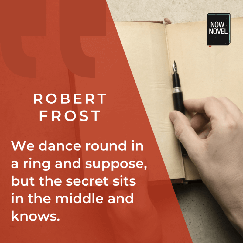 Writing the middle of a story - Robert Frost quote on the power of centres.