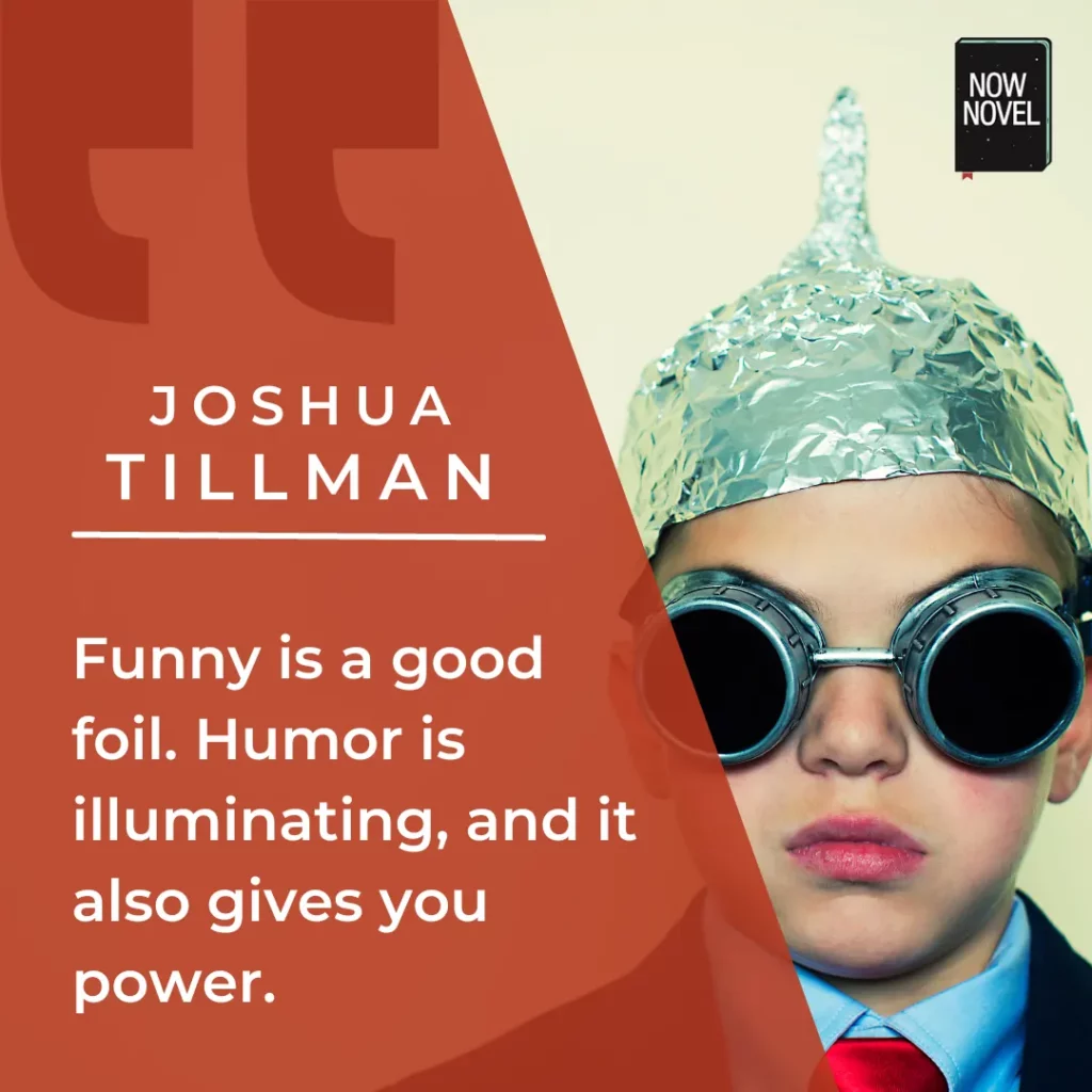 Foil characters and humor - quote by Joshua Tillman