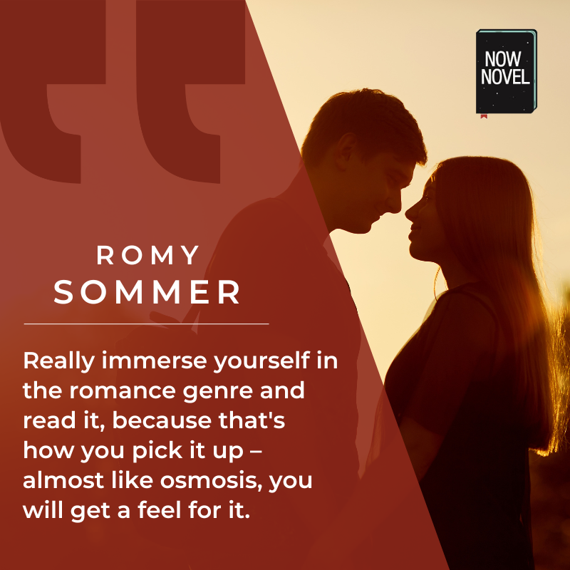 Romy Sommers recommends immersing yourself in the romance genre. 